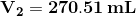 V2= 270.51 mL