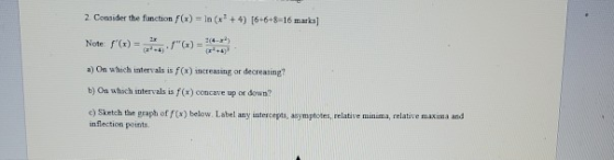 2. Consider the function f(x) = ln (x+4) [6-6+8-16 marks] Note: f()1)*** 3(4-2) a) On which intervals is f(x) increasing or
