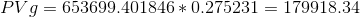 PVg=653699.401846*0.275231=179918.34