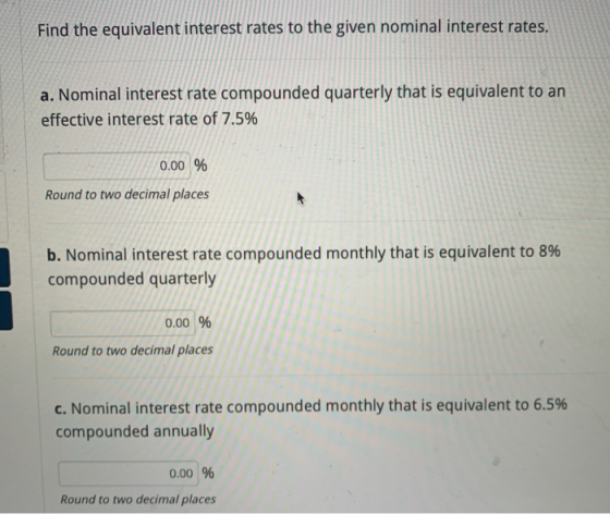 Find the equivalent interest rates to the given nominal interest rates. a. Nominal interest rate compounded quarterly that is
