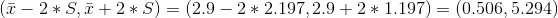 (\bar{x}-2*S,\bar{x}+2*S)= (2.9-2*2.197,2.9+2*1.197)=(0.506,5.294)