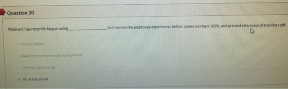 Question 20 Walmart has recently begun using. to improve the employee experience, better assess workers skills, and present