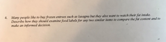 people like to buy frozen entrees such as lasagna but they also want to watch their fat intake. Describe how they should exam