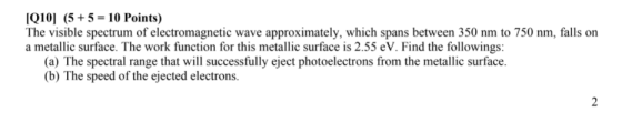[Q10] (5 + 5 = 10 Points) The visible spectrum of electromagnetic wave approximately, which spans between 350 nm to 750 nm, f