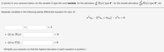 (3 points) In your answers below, for the variable à type the word lambda; for the derivative X(x) type X; for the double de