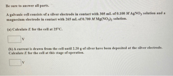 Be sure to answer all parts. A galvanic cell consists of a silver electrode in contact with 305 mL of 0.100 M AgNO3 solution
