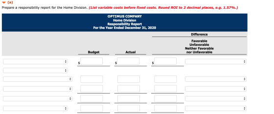 (a) Prepare a responsibility report for the Home Division. (List variable costs before fixed costs. Round ROI to 2 decimal pl
