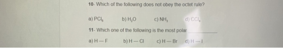 10. Which of the following does not obey the octet rule? a) PCI b) H0 c) NH, d) CCI, 11. Which one of the following is the mo