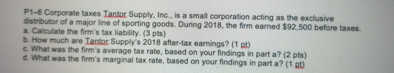 P1-6 Corporate taxes Tantor Supply, Inc., is a small corporation acting as the exclusive distributor of a major line of sport