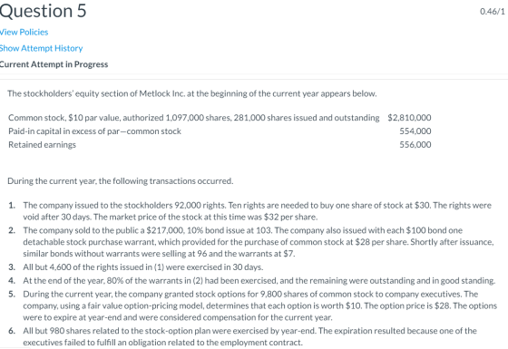 0.46/1 Question 5 View Policies Show Attempt History Current Attempt in Progress The stockholders equity section of Metlock