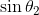 \sin \theta_{2}