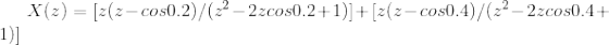 X(z)=[z(z-cos0.2)/(z^2-2zcos0.2+1)]+[z(z-cos0.4)/(z^2-2zcos0.4+1)]