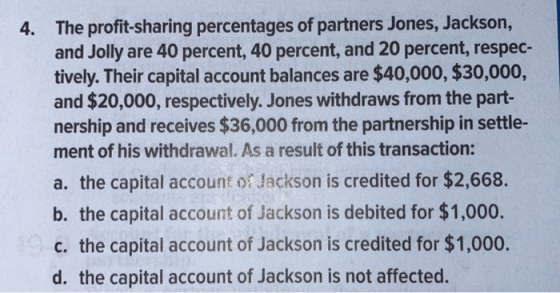 4. The profit-sharing percentages of partners Jones, Jackson, and Jolly are 40 percent, 40 percent, and 20 percent, respec- t