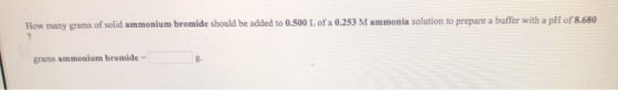How many grams of solid ammonium bromide should be added to 0.500 L of a 0.253 M ammonia solution to prepare a buffer with a