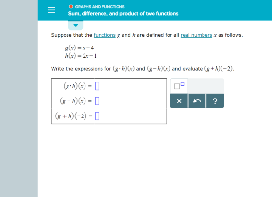 O GRAPHS AND FUNCTIONS Sum, difference, and product of two functions Suppose that the functions g and h are defined for all r