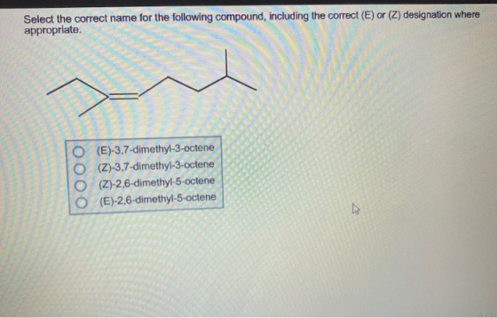 Select the correct name for the following compound, including the correct (E) or (Z) designation where appropriate O O O O (E