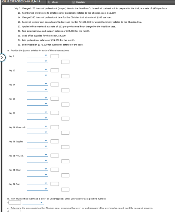 CH 16 EXERCISES 3,4,8,10,14.15 eBook Calculator July 3. Charged 175 hours of professional (lawyer) time to the Obsidian Co. b