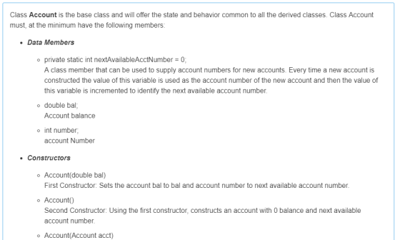 Class Account is the base class and will offer the state and behavior common to all the derived classes. Class Account must,