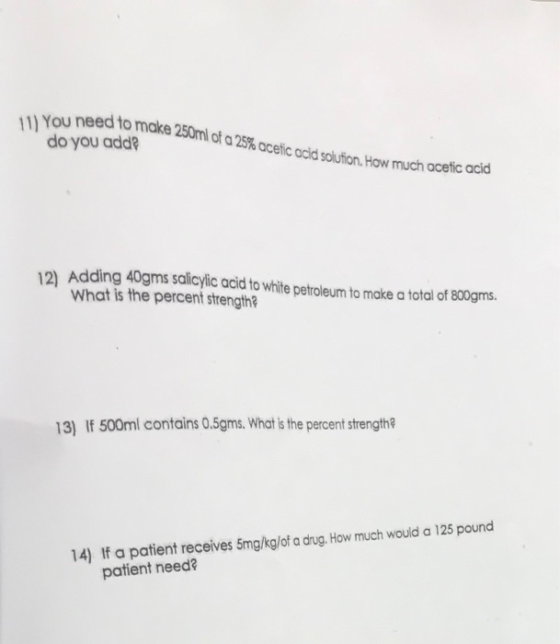 11) You need to make 250mlot do you adda om of a 25% acetic acid solution. How much acetic acid 12 Adding 40gms salicylic aci