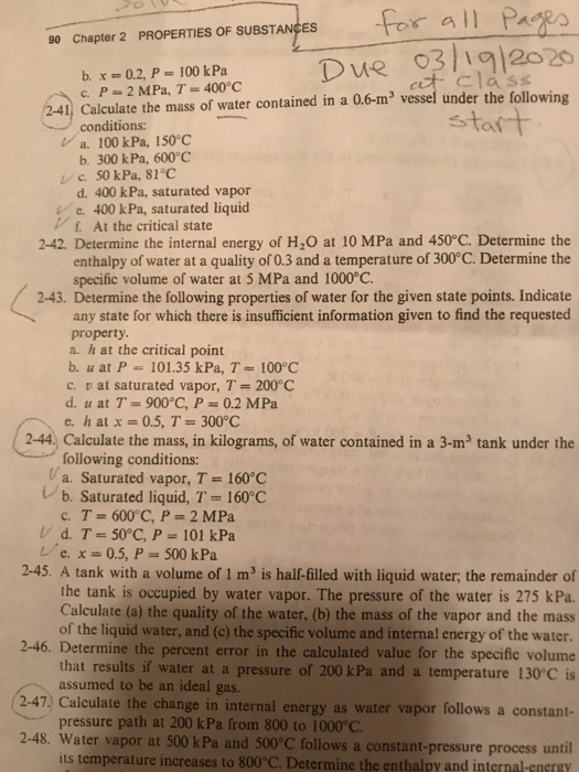 90 Chapter 2 PROPERTIES OF SUBSTANCES for all Pages Due 03/19/2020 start b. x=0.2, P = 100 kPa C C c. P-2 MPa, T = 400°C 2-41