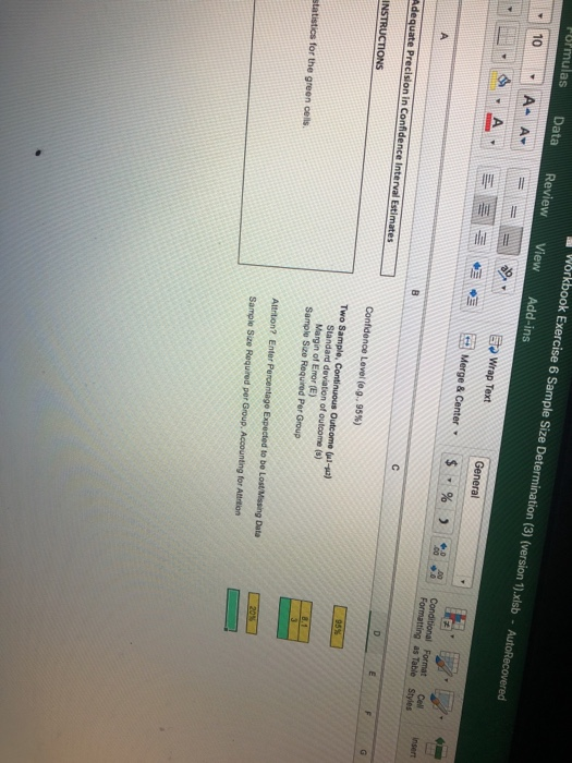 iew View Add-ins Wrap Text &Center, $ , % , confidence Level (e.g., 95%) Two Sample, Continuous Outcome (u1-42) n of outcome (s) Altrition? Enter Percentage Expected to be Lost Missing Data Sample Size Required per Group. Accounting for Attriion