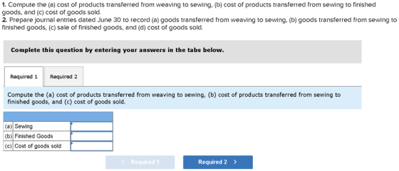 1. Compute the (a) cost of products transferred from weaving to sewing, (b) cost of products transferred from sewing to finis