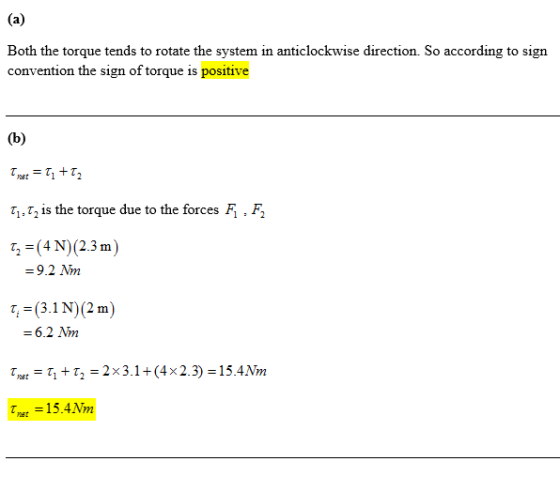 Both the torque tends to rotate the system in anticlockwise direction. So according to sign convention the sign of torque is