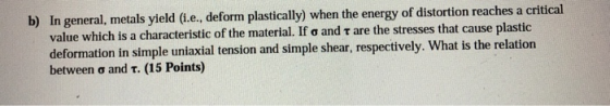 b) In general, metals yield (i.e., deform plastically) when the energy of distortion reaches a critical value which is a char