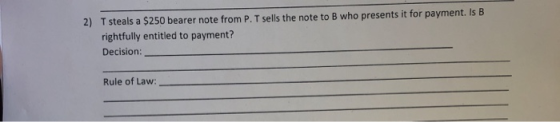 2) T steals a $250 bearer note from P. T sells the note to B who presents it for payment. Is B rightfully entitled to payment