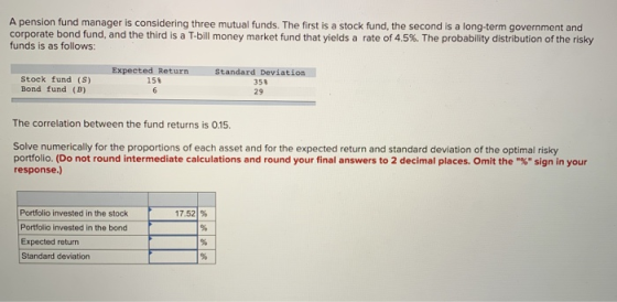 A pension fund manager is considering three mutual funds. The first is a stock fund, the second is a long-term government and