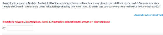According to a study by Decision Analyst, 21% of the people who have credit cards are very close to the total limit on the ca