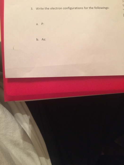 3. Write the electron configurations for the followings: a. P: b. As: