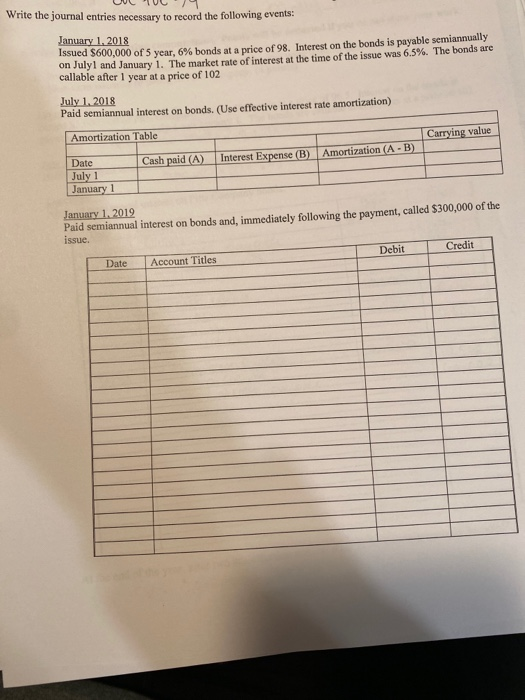 White the journal entries necessary to record the following events January 1, 2018 issued 5600,000 of 5 year, 6% bonds at a p
