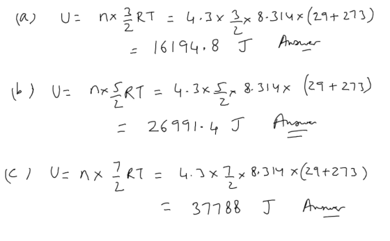 (a) U = nx RT = 4.3 x 3x 8-314x(29+273) 16194,8 J Answer 2 16) U- Z nxsrt = 4.3* £x 8-3147 (29+273) 26991-4 J Answer . cl U=n
