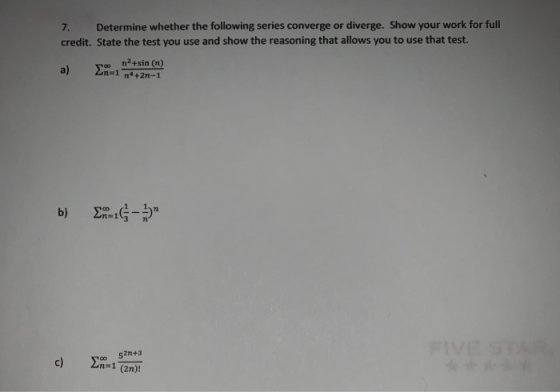 7. Determine whether the following series converge or diverge. Show your work for full credit. State the test you use and sho
