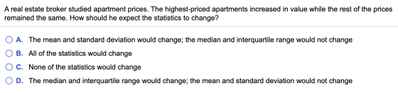 A real estate broker studied apartment prices. The highest-priced apartments increased in value while the rest of the prices
