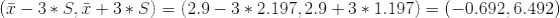 (\bar{x}-3*S,\bar{x}+3*S)= (2.9-3*2.197,2.9+3*1.197)=(-0.692,6.492)