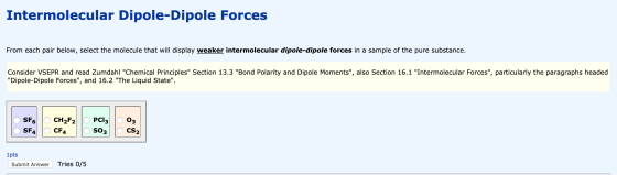 Intermolecular Dipole-Dipole Forces From each pair below, select the molecule that will display weaker intermolecular dipole-