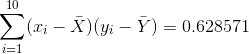 \sum_{i=1}^{10}(x_{i}-\bar{X}) (y_{i}-\bar{Y})=0.628571