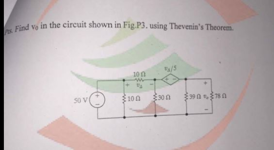 s Find vo in the circuit shown in Fig.P3. using Thevenins Theorem. vA/5 10? + DA 10? 50 V 30 ? 39 ? 78 ?