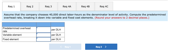 Req 1 Req 2 Req3 Req 4A Req 4B Req 4C Assume that the company chooses 40,000 direct labor-hours as the denominator level of a
