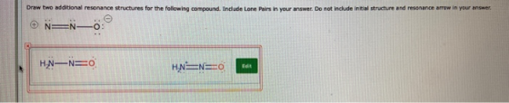 Draw two additional resonance structures for the following compound. Indude Lone Pairs in your answer. Do not include initial