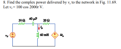 8. Find the complex power delivered by v, to the network in Fig. 11.69 Let v, 100 cos 2000r V 209