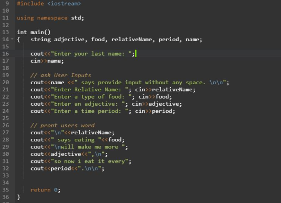 9 #include <iostream> using namespace std; 13 14 int main() { string adjective, food, relativeName, period, name; cout<<Ente