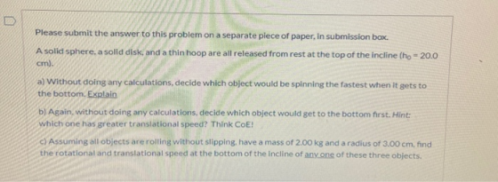Please submit the answer to this problem on a separate piece of paper, in submission box. A solid sphere, a solid disk, and a
