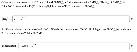 Calculate the concentration of IO3 in a 1.25 mM Pb(NO3)2 solution saturated with Pb(IO3)2. The Ksp of Pb(IO3)2 is 2.5 x 10-13