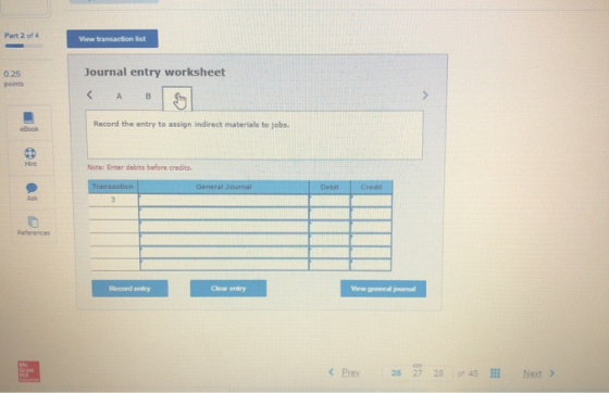 Part 2 of 4 View transaction list 0.25 points Journal entry worksheet Record the entry to assign indirect materials to jobs.