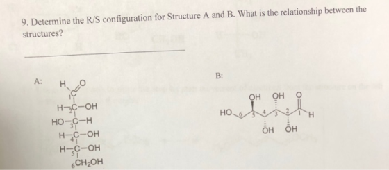 9. Determine the R/S configuration for Structure A and B. What is the relationship between the structures? A: н =0 B: Н-с-он