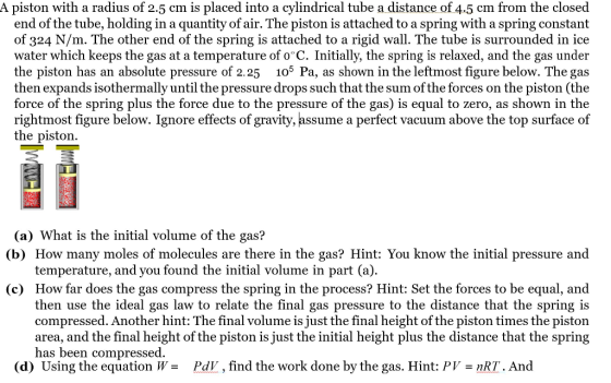 A piston with a radius of 2.5 cm is placed into a cylindrical tube a distance of 4.5 cm from the closed end of the tube, hold