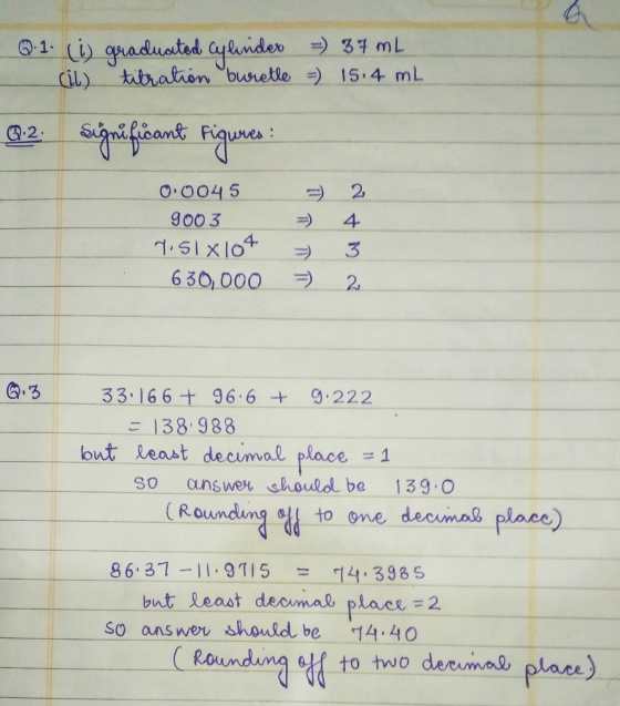 Q. 1. (i) graduated cylinder = 37 mL cil) titration buretle = 15.4 mL Q.2: significant figures: 2 0.0045 9003 7.51x104 630,00
